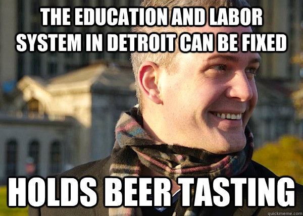 The education and labor system in detroit can be fixed holds beer tasting  White Entrepreneurial Guy