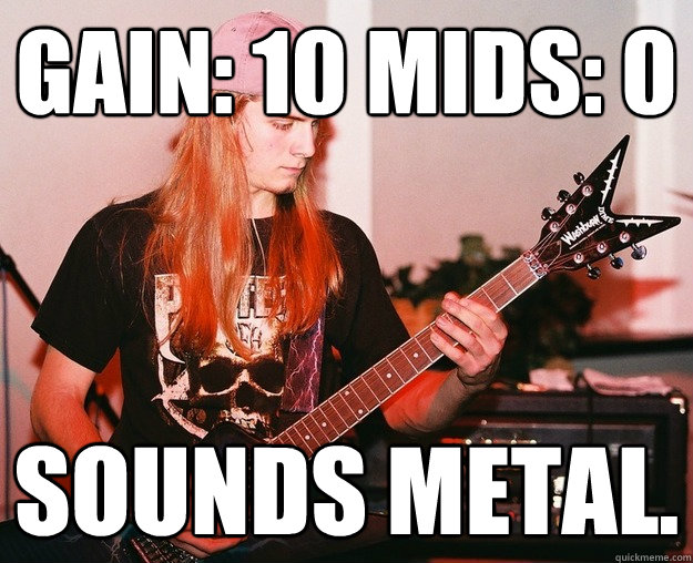 Gain: 10 Mids: 0 Sounds metal.  Annoying Metal Kid