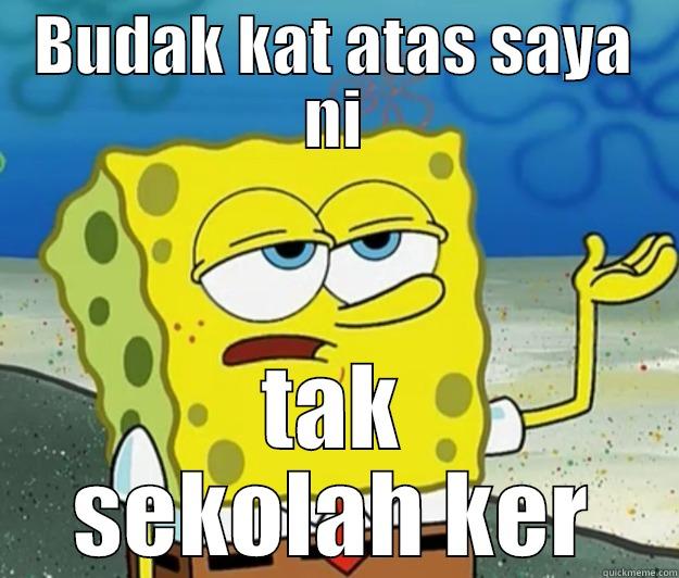 zsda bob - BUDAK KAT ATAS SAYA NI TAK SEKOLAH KER Tough Spongebob