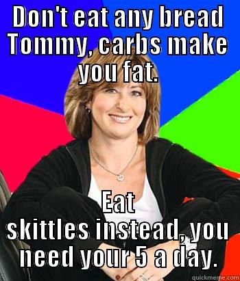 DON'T EAT ANY BREAD TOMMY, CARBS MAKE YOU FAT. EAT SKITTLES INSTEAD, YOU NEED YOUR 5 A DAY. Sheltering Suburban Mom