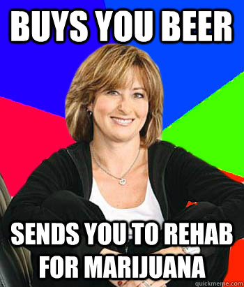 Buys You Beer Sends you to rehab for Marijuana  Sheltering Suburban Mom