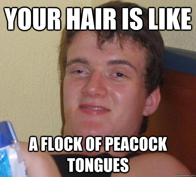 Your hair is like A flock of peacock tongues - Your hair is like A flock of peacock tongues  10 Guy