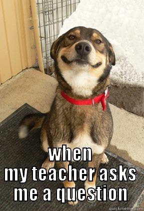  WHEN MY TEACHER ASKS ME A QUESTION Good Dog Greg