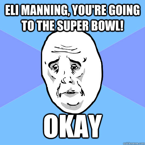 Eli Manning, you're going to the Super Bowl! Okay  Okay Guy