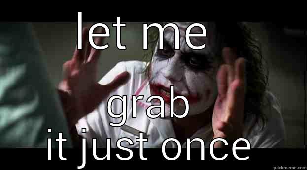 LET ME  GRAB IT JUST ONCE Joker Mind Loss