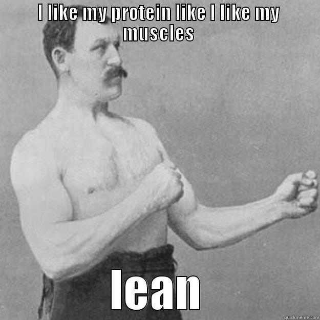 lean muscle man - I LIKE MY PROTEIN LIKE I LIKE MY MUSCLES LEAN overly manly man