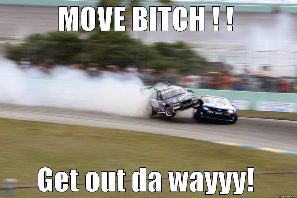 move bitch denofa - MOVE BITCH ! ! GET OUT DA WAYYY! Misc