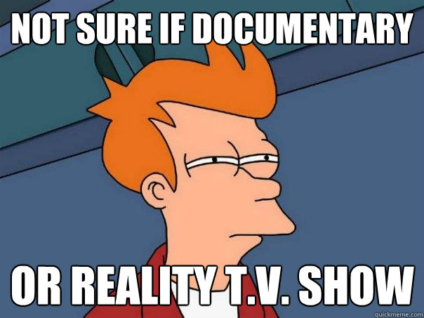 Not sure if documentary Or reality T.V. show  Futurama Fry