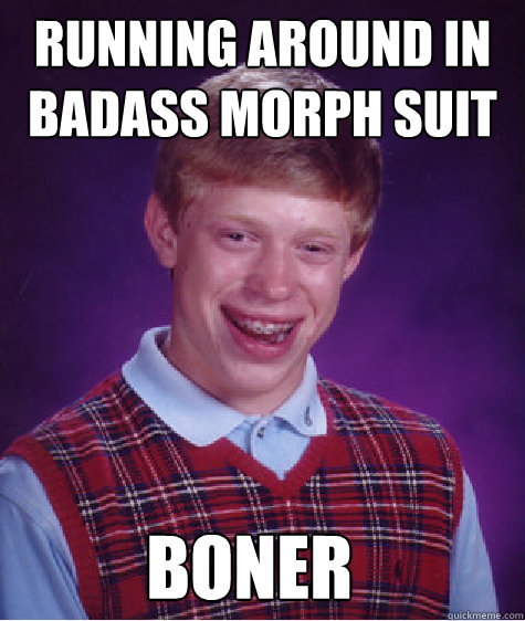 RUNNING AROUND IN BADASS MORPH SUIT BONER  Bad Luck Brian