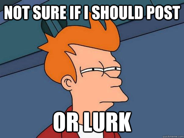 Not sure if I should post Or lurk - Not sure if I should post Or lurk  Futurama Fry