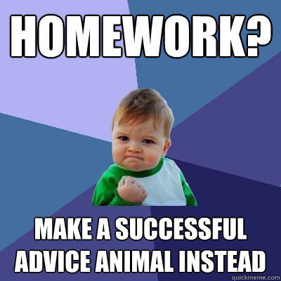 homework? make a successful advice animal instead  Success Kid