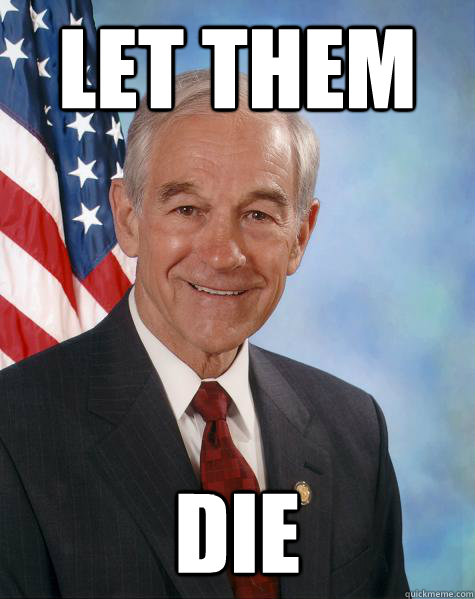 let them die - let them die  Ron Paul