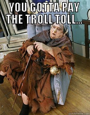 title title - YOU GOTTA PAY THE TROLL TOLL...  Misc