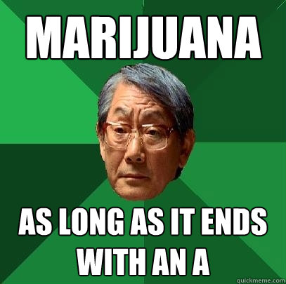 Marijuana As Long As It Ends with an A  High Expectations Asian Father