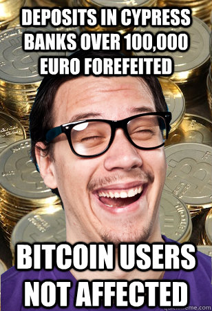 Deposits in Cypress banks over 100,000 euro forefeited bitcoin users not affected  Bitcoin user not affected