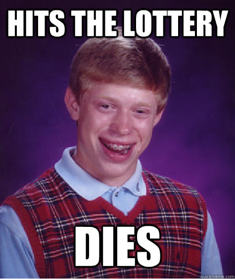 hits the lottery dies  Bad Luck Brian