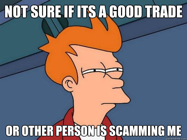 Not sure if its a good trade Or other person is scamming me  Futurama Fry