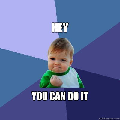 hey you can do it - hey you can do it  Success Kid