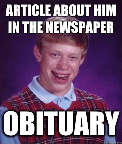  article about him in the newspaper Obituary  Bad Luck Brian