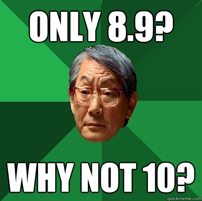 only 8.9? Why not 10? - only 8.9? Why not 10?  High Expectations Asian Father