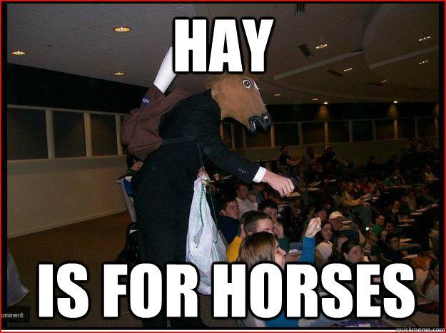 hay is for horses  