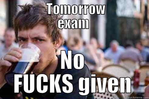             TOMORROW           EXAM NO FUCKS GIVEN Lazy College Senior