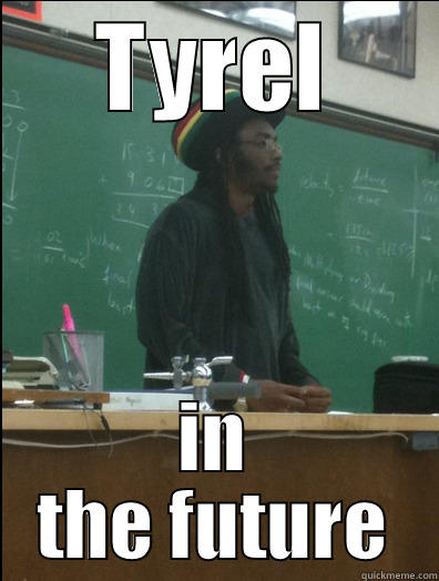 TYREL IN THE FUTURE Rasta Science Teacher