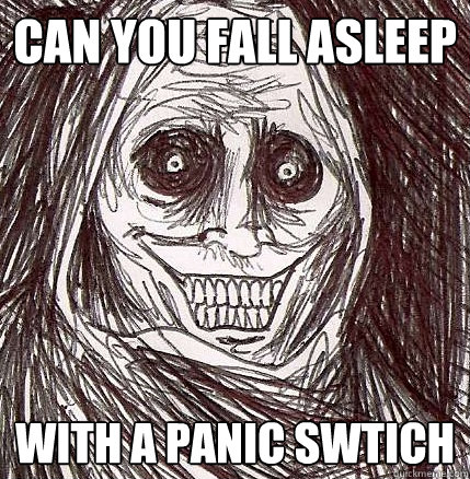 CAN you fall asleep WITH a panic swtich - CAN you fall asleep WITH a panic swtich  Horrifying Houseguest