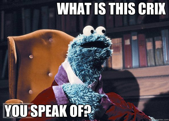 WHat is this Crix You Speak of? - WHat is this Crix You Speak of?  Cookie Monster