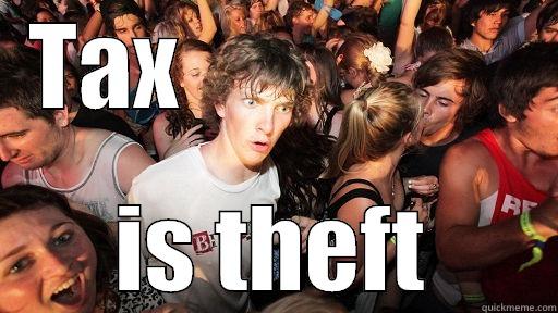 TAX                  IS THEFT Sudden Clarity Clarence