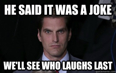 He said it was a joke we'll see who laughs last  Menacing Josh Romney