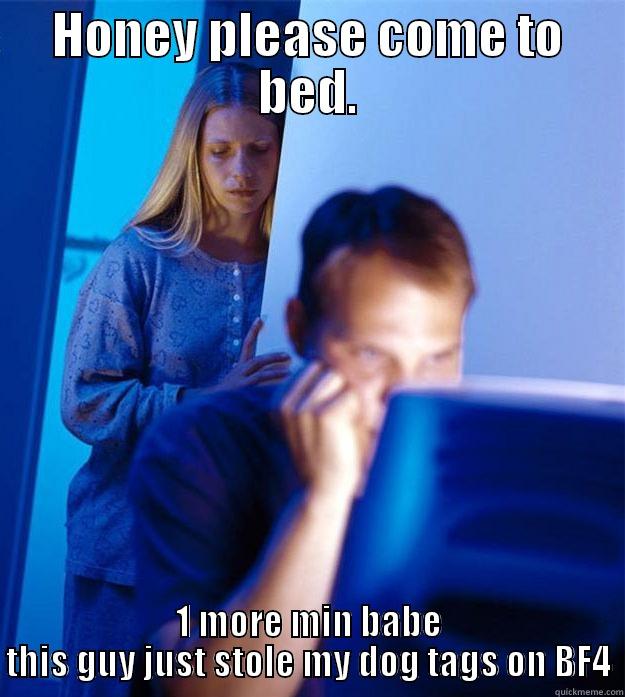 HONEY PLEASE COME TO BED. 1 MORE MIN BABE THIS GUY JUST STOLE MY DOG TAGS ON BF4 Redditors Wife