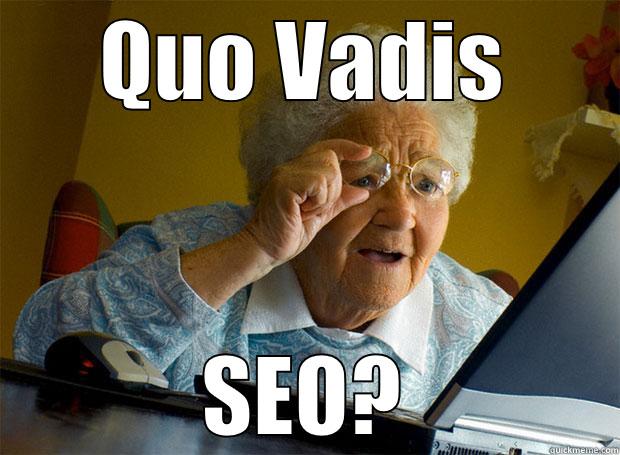 QUO VADIS SEO? Grandma finds the Internet