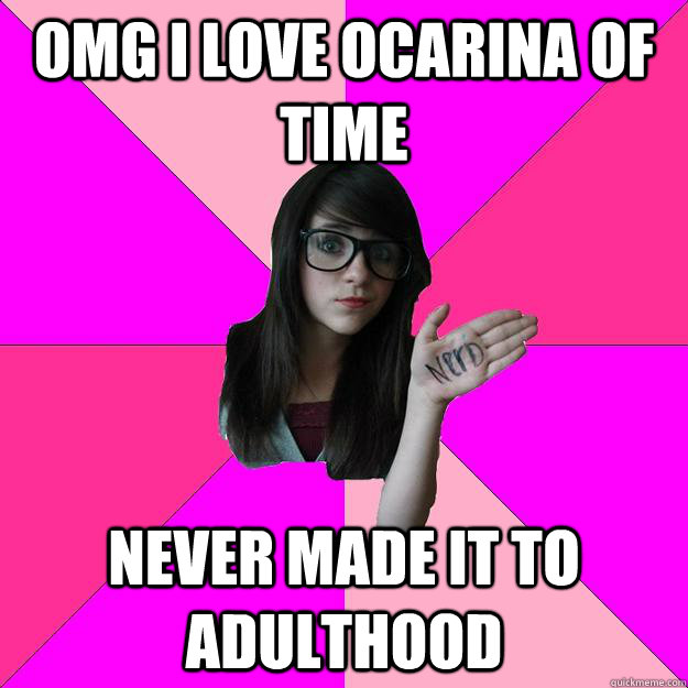 omg i love ocarina of time never made it to adulthood  Idiot Nerd Girl