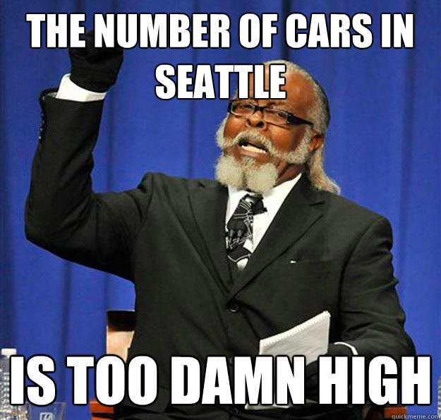 The number of cars in Seattle Is too damn high - The number of cars in Seattle Is too damn high  Jimmy McMillan