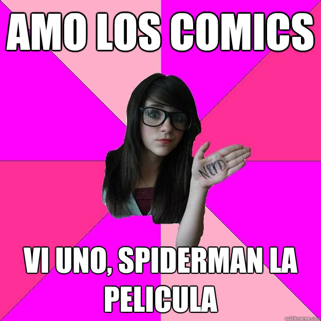 Amo los Comics
 Vi uno, Spiderman la Pelicula - Amo los Comics
 Vi uno, Spiderman la Pelicula  Idiot Nerd Girl