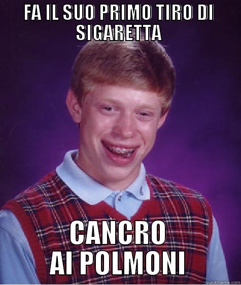 FA IL SUO PRIMO TIRO DI SIGARETTA CANCRO AI POLMONI Bad Luck Brian