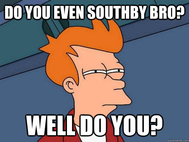 Do you even Southby bro? Well do you?  Futurama Fry