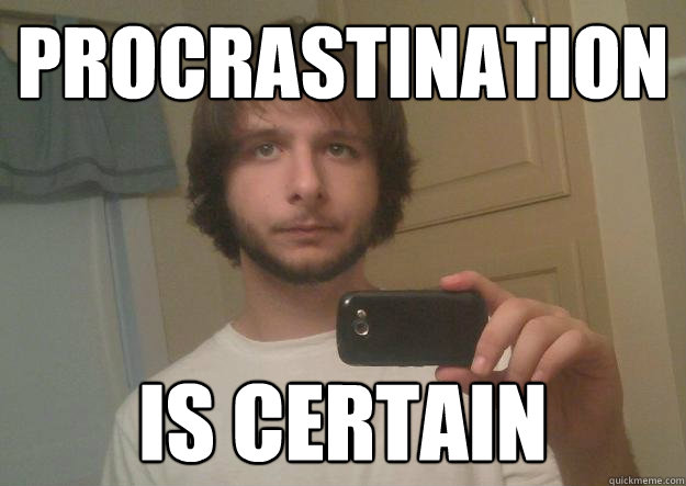 procrastination is certain  