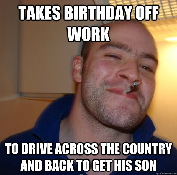 Takes birthday off work To drive across the country and back to get his son - Takes birthday off work To drive across the country and back to get his son  Misc