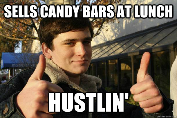 Sells Candy Bars at lunch Hustlin' - Sells Candy Bars at lunch Hustlin'  Inflated sense of worth Kid