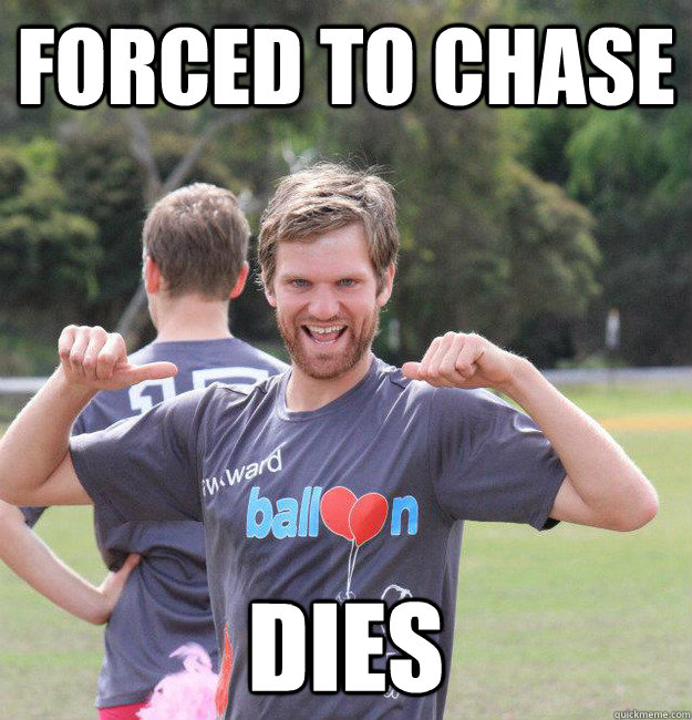 Forced to chase dies  Intermediate Male Ultimate Player