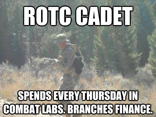 ROTC Cadet Spends every thursday in combat labs. Branches finance.  rotc cadet