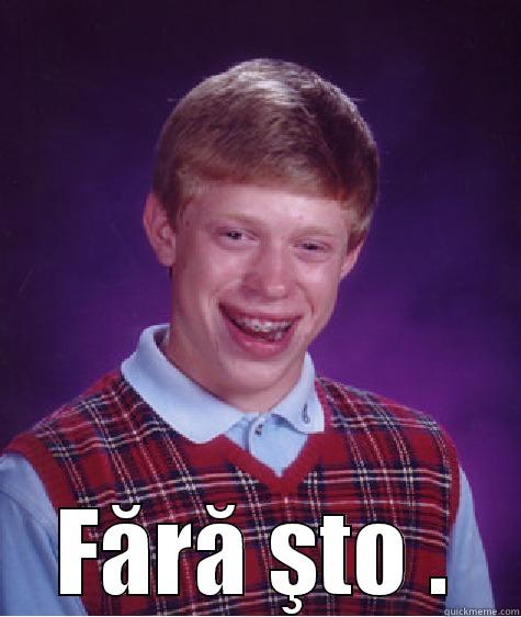  FĂRĂ ŞTO . Bad Luck Brian