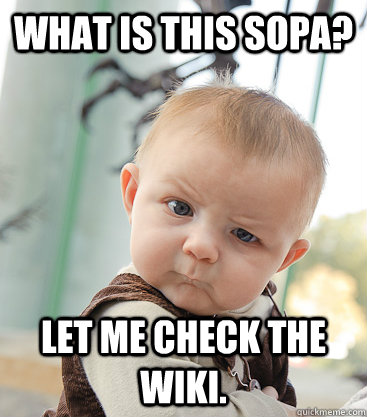 What is this SOPA? Let me check the Wiki.  skeptical baby