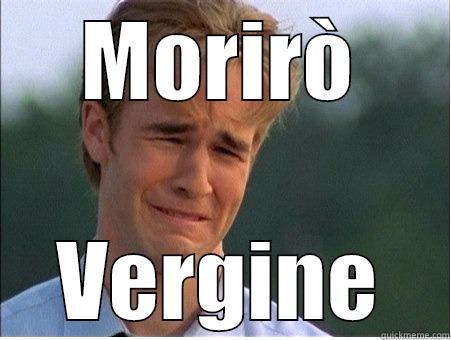 MORIRÒ VERGINE 1990s Problems