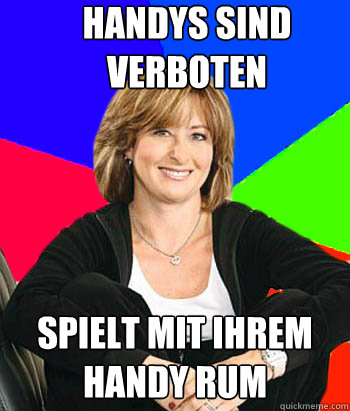 Handys sind verboten spielt mit ihrem handy rum - Handys sind verboten spielt mit ihrem handy rum  Sheltering Suburban Mom