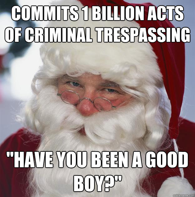 Commits 1 billion acts of criminal trespassing 