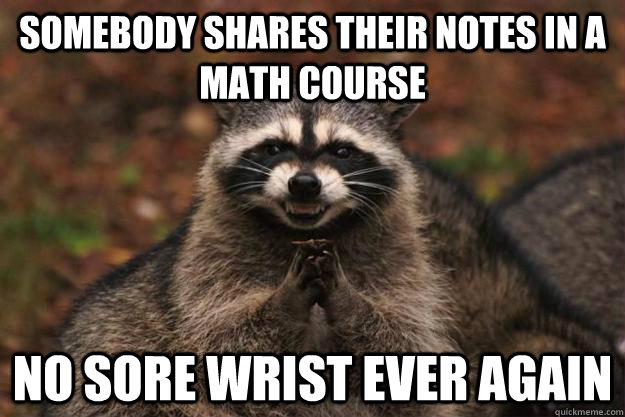 Somebody shares their notes in a math course no sore wrist ever again  Evil Plotting Raccoon