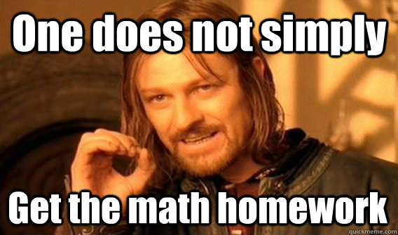 One does not simply Get the math homework - One does not simply Get the math homework  One Does Not Simply